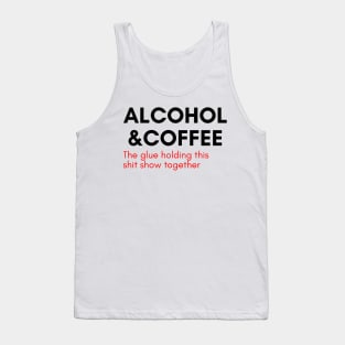 Alcohol And Coffee. The Glue Holding This Shit Show Together. Funny NSFW Alcohol Drinking Quote. Red Tank Top